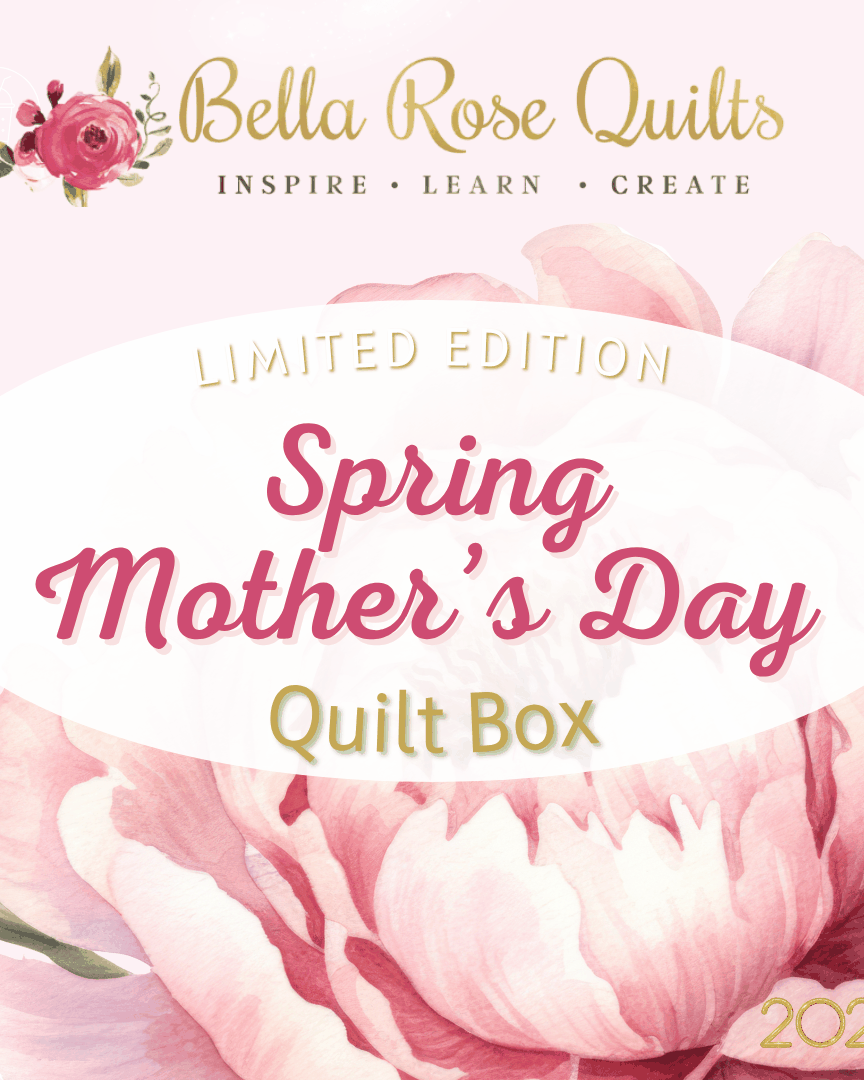 Limited Edition Spring and Mother's Day Quilt Box by Bella Rose Quilts with floral design and 2026 branding