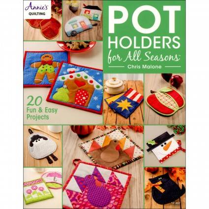 Pot Holders for All Seasons book featuring 20 creative scrap fabric pot holders and tutorial sidebars on appliqué and binding techniques
