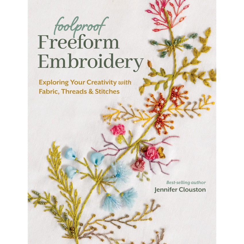 Foolproof freeform embroidery showcasing 45 basic stitches by Jennifer Clouston
