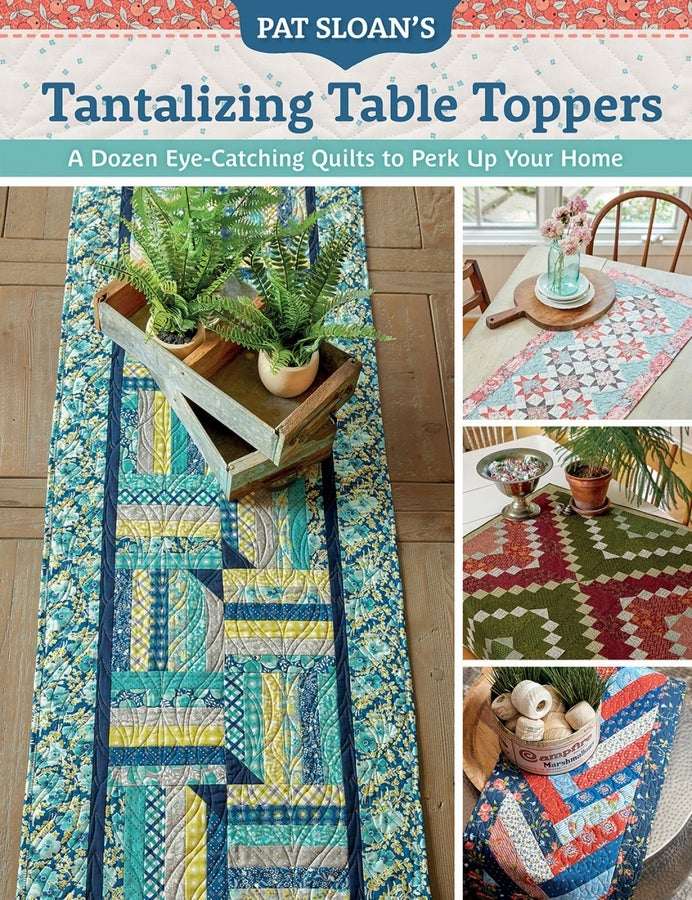 Pat Sloan Tantalizing Table Toppers quilt patterns with colorful table runners and small table toppers