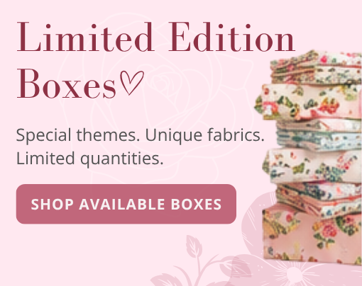 Limited Edition Boxes. Special themes, unique fabrics, limited quantities. Shop available boxes.