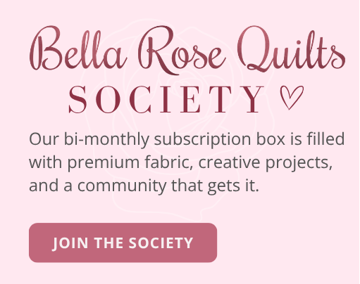 Bella Rose Quilts Society. Join the Society.